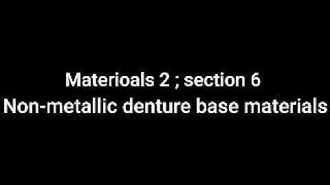 Spring 2019 ; Materials 2 ; Section 6 ; Non-Metallic denture base materials