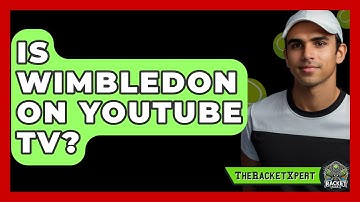 Is Wimbledon On YouTube TV? - The Racket Xpert