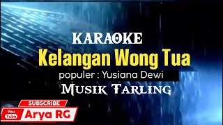KARAOKE - KELANGAN WONG TUA || Yusiana Dewi|| Tarling tengdung  [Arya RG] (Ngulati Wong Tua)