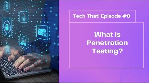 What is Penetration Testing, and why should your business invest in it? | Tech That!