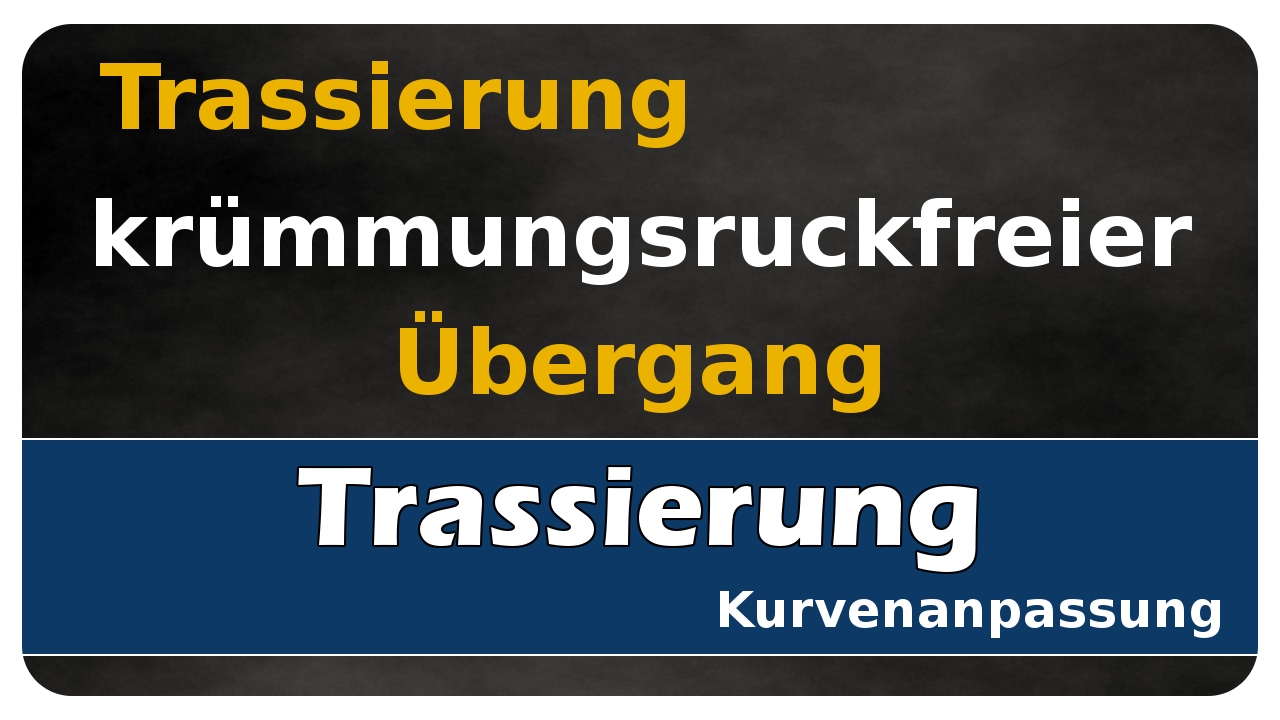 Vorschaubild zum Lernvideo "Let's Learn Trassierung #03 - krümmungsruckfreier Übergang"