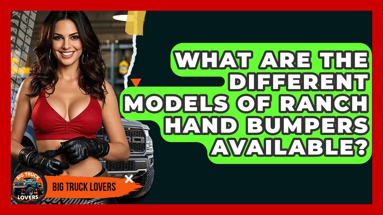 What Are The Different Models Of Ranch Hand Bumpers Available? - Big Truck Lovers