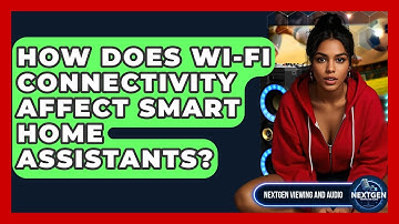 How Does Wi-Fi Connectivity Affect Smart Home Assistants? - NextGen Viewing and Audio
