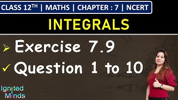 Class 12th Maths | Exercise 7.9 (Q1 to Q10) | Chapter 7: Integrals | NCERT