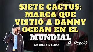 Siete Cactus: la marca que vistió a Danny Ocean en la inauguración del Mundial