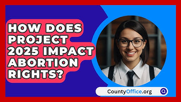 How Does Project 2025 Impact Abortion Rights? | CountyOffice News