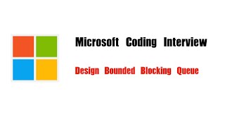 Microsoft Coding Interview Question | Leetcode 1188 | Design Bounded Blocking Queue