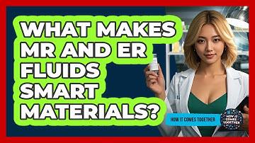 What Makes MR And ER Fluids Smart Materials? - How It Comes Together