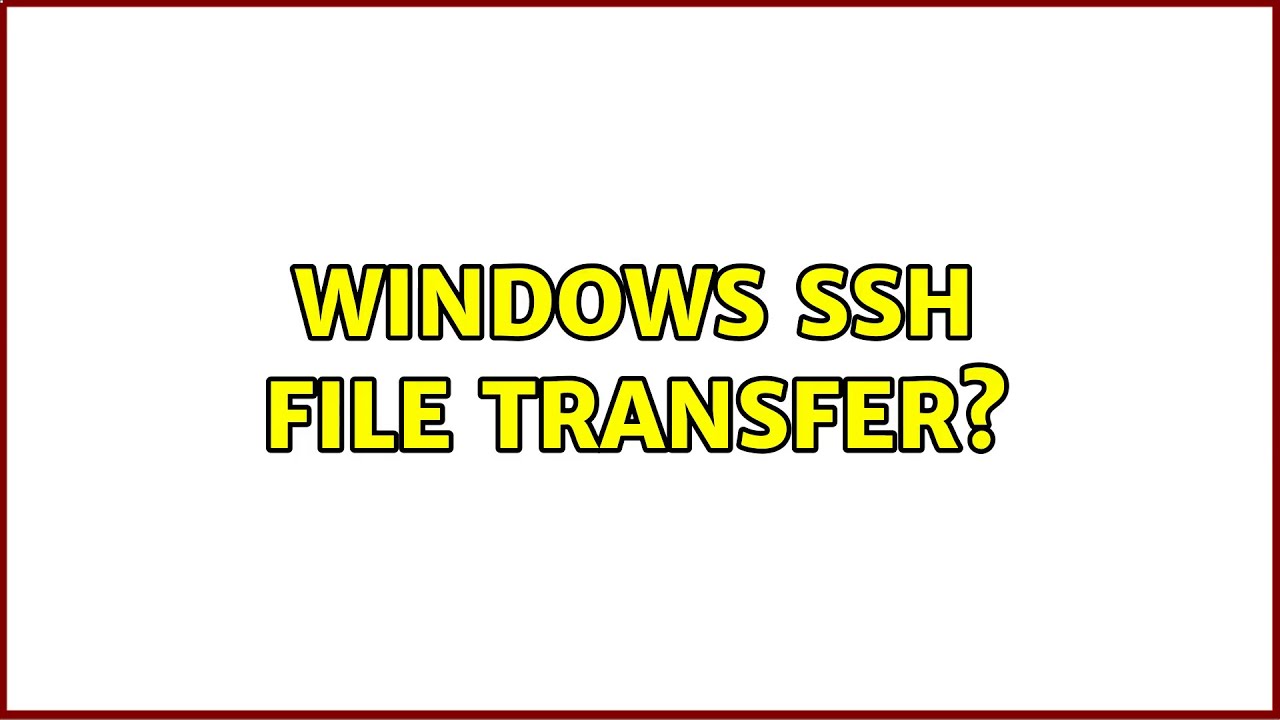 Windows SSH File Transfer 5 Solutions YouTube windows-ssh-file-transfer-5-solutions-youtube