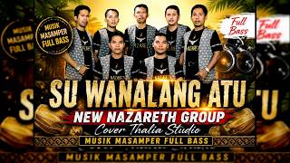 SU WANALANG ATU – Lagu Masamper Full Bass | New Nazareth Group | Cover Thalia Studio