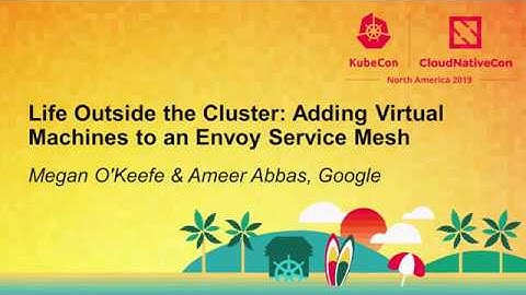 Life Outside the Cluster: Adding Virtual Machines to an Envoy Servic... Megan O