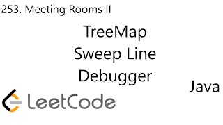 LeetCode 253 | Meeting Rooms II | TreeMap | Sweep Line | Debugger | Java
