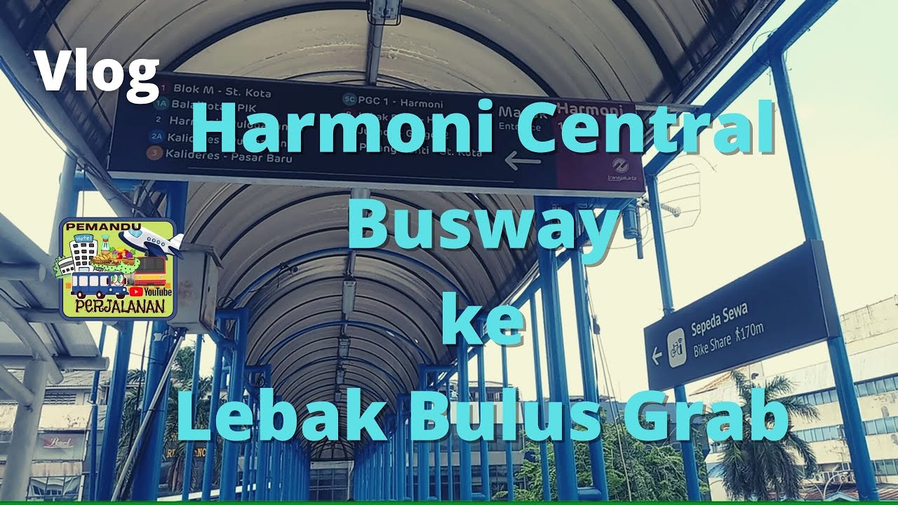 BuswayVlog - Harmoni Central Busway ke Lebak Bulus Grab ||| Pemandu Perjalanan