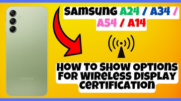 How to Show Options For Wireless Display Certification Samsung A24 / A34 / A54 / A14