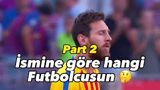 İsmine göre hangi futbolcusun part 2