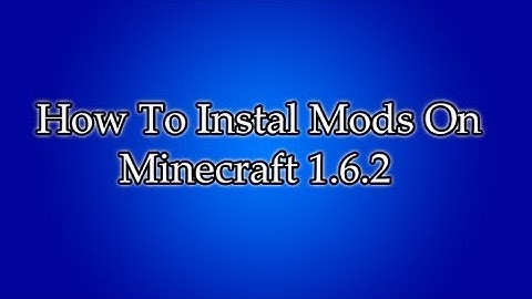 How To Install Mods In Minecraft 1.6.2