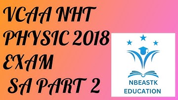 2018 VCE NHT Physics Exam Short Answer Part 2 (Q10-18) Suggested Solutions