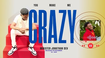 You Make Me Crazy - Minister Jonathan Dev