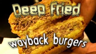 Deep Fried Wayback Burgers