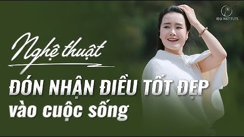 Khi Bạn Biết Đón Nhận - Mọi Điều Tốt Đẹp Sẽ Tự Đến – Thiền Mở  Rộng Trái Tim | Ruby Nguyen