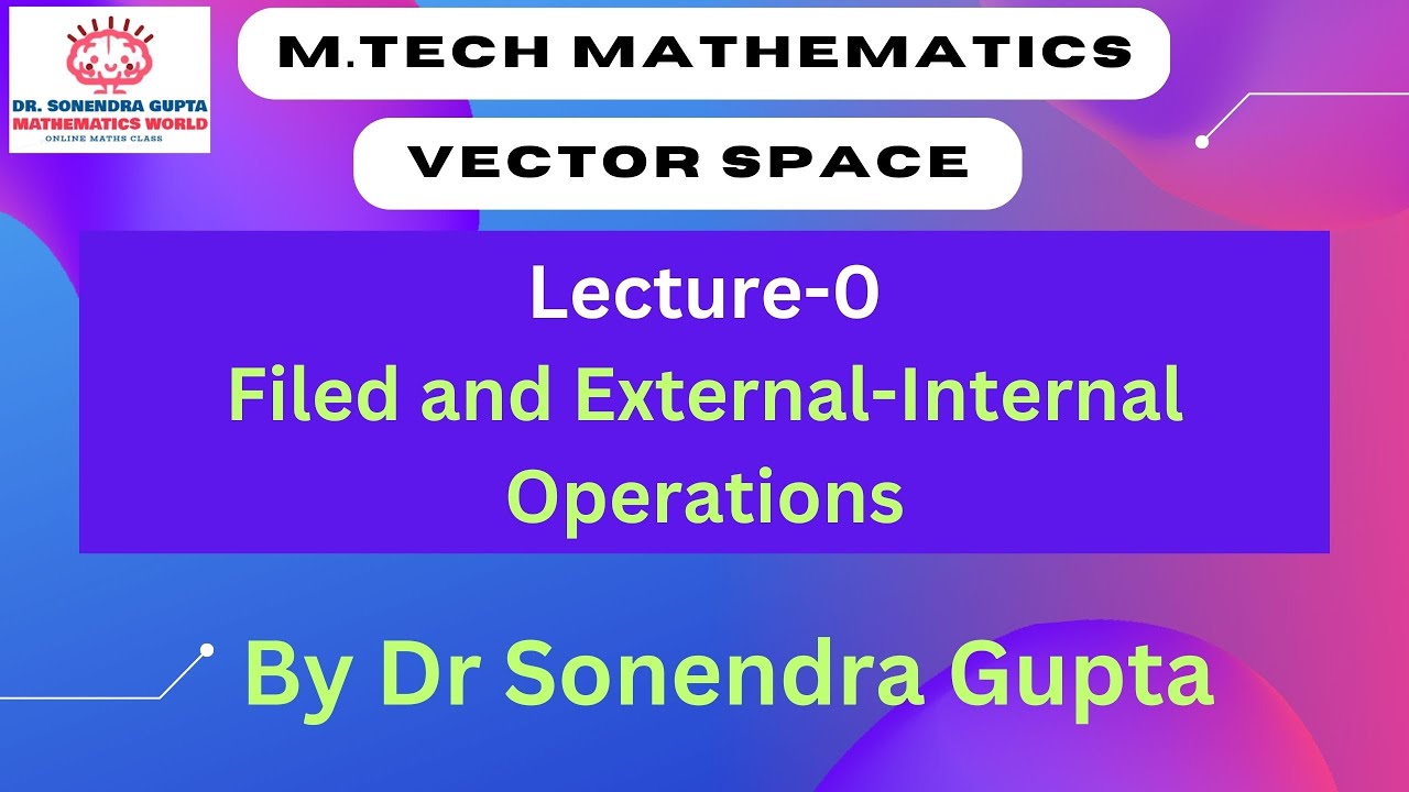 M Tech Maths Vector Space Lecture 0 Filed External Internal m tech maths vector space lecture 0 filed external internal