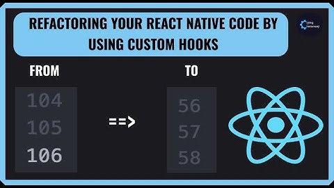 Refactoring React Native Apps Using Custom Hooks
