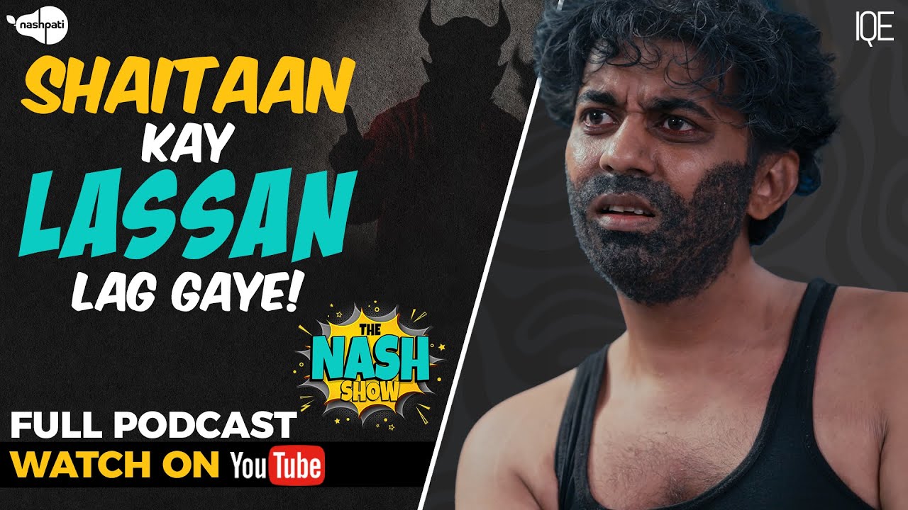 Shaitaan Kay Lassan Lag Gaye! | The Nash Show Podcast | Comedy Sketch | Loose Talk | IQE