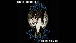 David Huckfelt - "Yours No More" (Malcolm Holcombe)