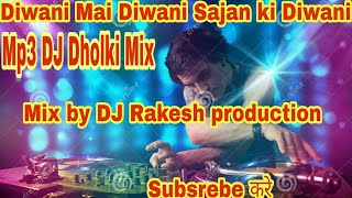 Download Lagu Diwani mai Diwani Sajan ki Diwani// Dholki mix by DJ Rakesh MP3