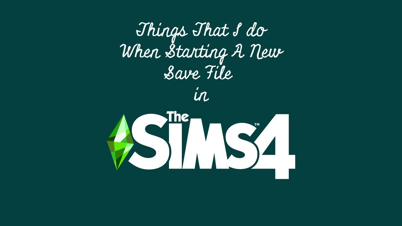 the things I do when I start a new save file in sims 4 to save my ...