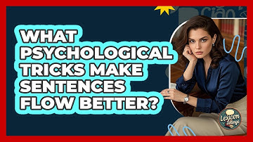 What Psychological Tricks Make Sentences Flow Better? - Lexicon Lounge