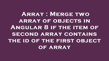 Array : Merge two array of objects in Angular 8 if the item of second array contains the id of the f