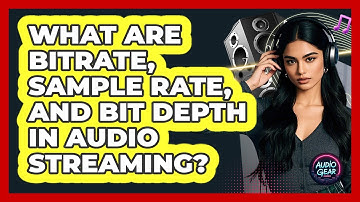 What Are Bitrate, Sample Rate, And Bit Depth In Audio Streaming? - Audio Gear Insider