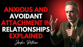 Anxious and Avoidant Attachment in Relationships Explained  #JordanPetersonSpeech