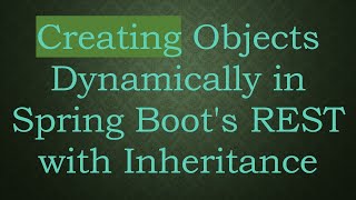 Creating Objects Dynamically in Spring Boot's REST with Inheritance