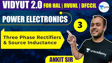 3 Phase Rectifiers & Source Inductance  | L3 | Power Electronics | HAL, RVUNL, DFCCIL | #AnkitGoyal