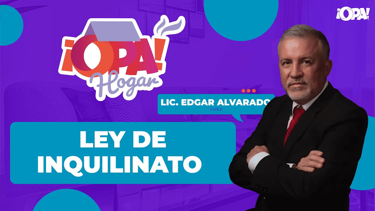 🔵 Ley de inquilinato, con el Lic. Edgar Alvarado, juez.