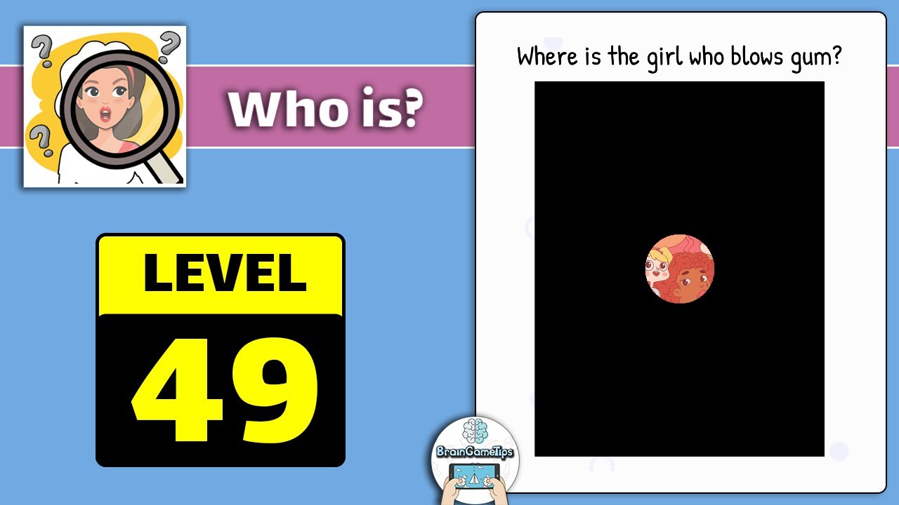 Who is? Brain Teaser & Riddles - Level 49 Where Is The Girl Who Blows Gum Answer