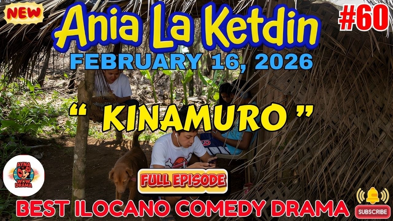 Ania La Ketdin COMEDY DRAMA #60 | KINAMURO | BEST ILOCANO DRAMA - February 16.2026 #aynawowdrama