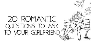 20 Romantic Questions To ask to your Girlfriend - Words For The Soul