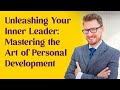 Unleashing your inner leader mastering the art of personal development