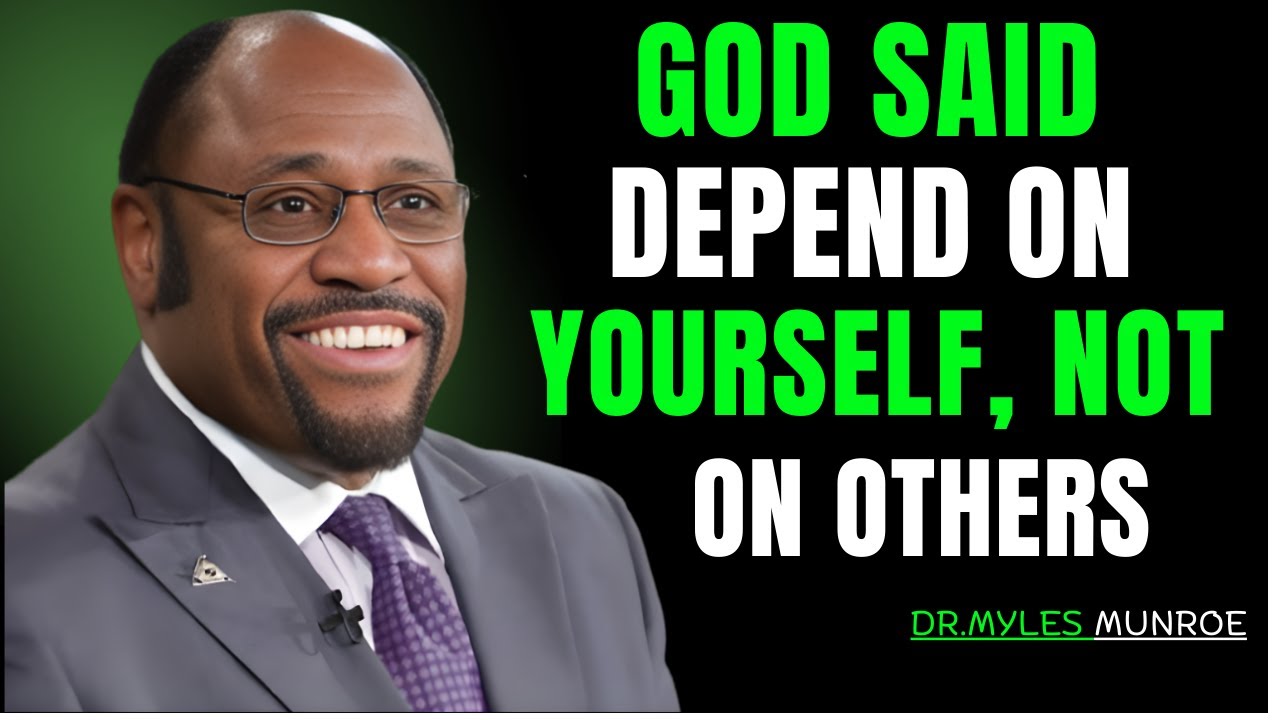 “Stop Depending on Others: Unlock Your God-Given Potential Today – Dr Myles Munroe”