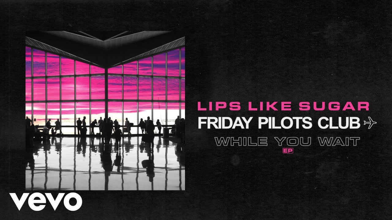Friday Pilots Club - Lips Like Sugar (Audio) Friday Pilots Club - Lips Like Sugar (Audio)