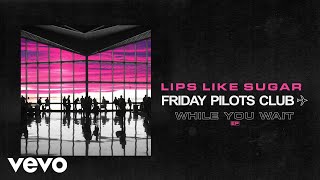 Video voorbeeld van "Friday Pilots Club - Lips Like Sugar (Audio)"