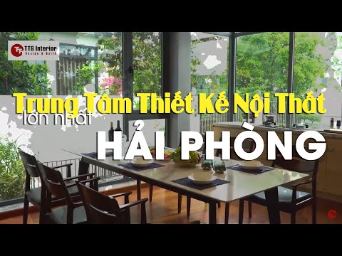 Khám phá trung tâm thiết kế nội thất lớn nhất Hải Phòng, Quảng Ninh | TTG Interior