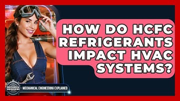 How Do HCFC Refrigerants Impact HVAC Systems? - Mechanical Engineering Explained