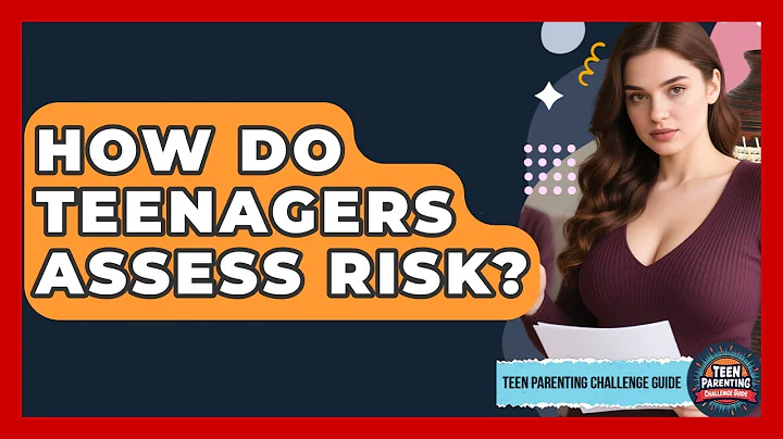 How Do Teenagers Assess Risk? - Teen Parenting Challenge Guide