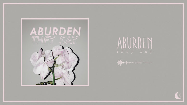 Aburden - They Say (feat. Christopher Vernon of Better Half)