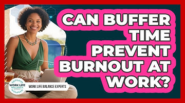 Can Buffer Time Prevent Burnout At Work?