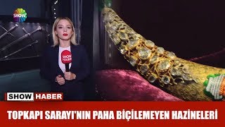 Topkapı Sarayı'nın paha biçilemeyen hazineleri